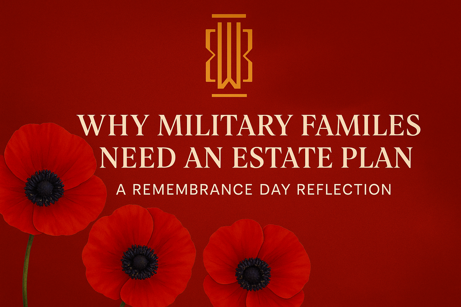 Why Military Families Need an Estate Plan - A Remembrance Day Reflection