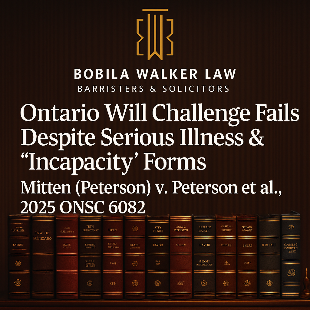 Ontario Will Challenge Fails Despite Serious Illness  Incapacity Forms   Mitten Peterson v Peterson et al 2025 ONSC 6082